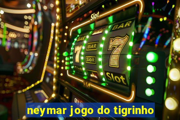 neymar jogo do tigrinho